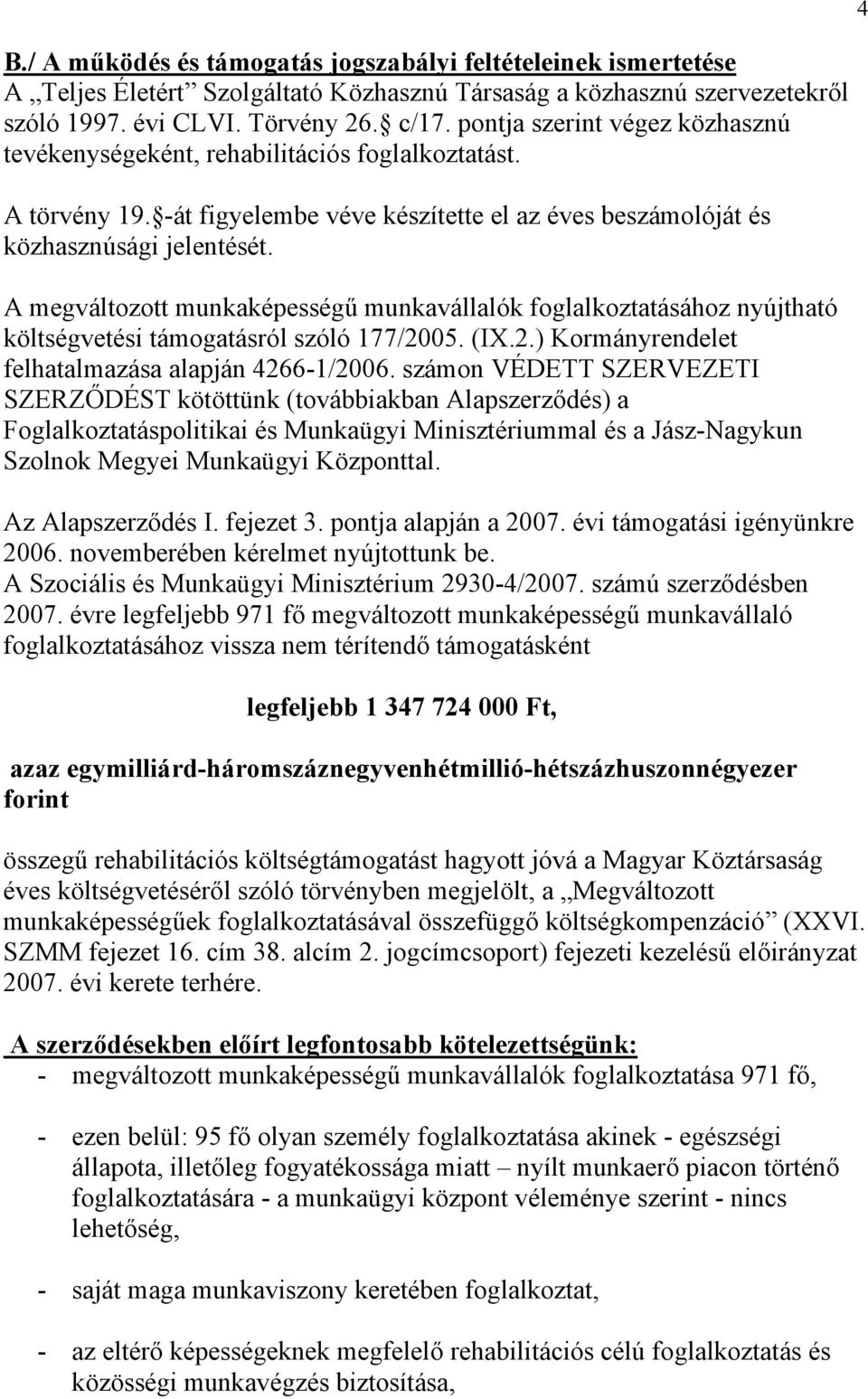 A megváltozott munkaképességű munkavállalók foglalkoztatásához nyújtható költségvetési támogatásról szóló 177/2005. (IX.2.) Kormányrendelet felhatalmazása alapján 4266-1/2006.