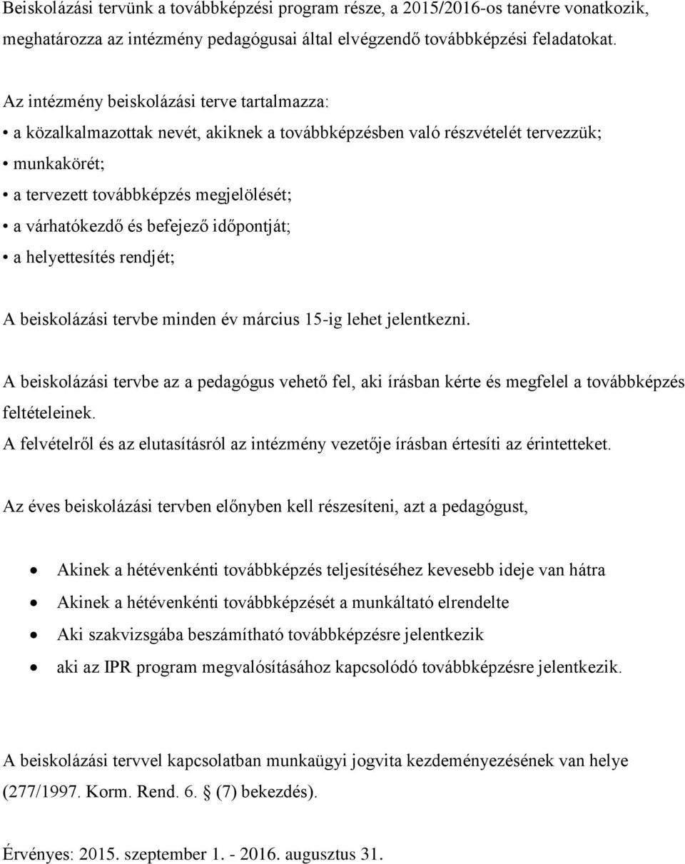 befejező időpontját; a helyettesítés rendjét; A beiskolázási tervbe minden év március 15-ig lehet jelentkezni.