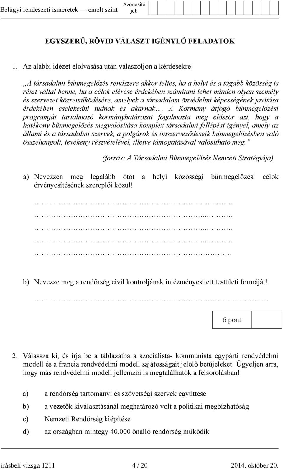 közreműködésére, amelyek a társadalom önvédelmi képességének javítása érdekében cselekedni tudnak és akarnak.