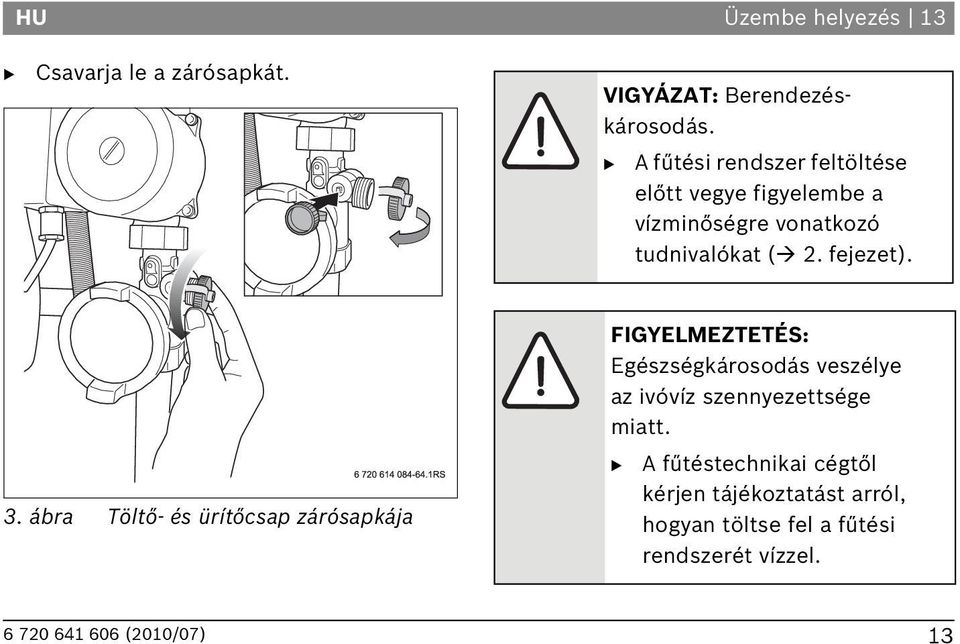 3. ábra Töltő- és ürítőcsap zárósapkája FIGYELMEZTETÉS: Egészségkárosodás veszélye az ivóvíz