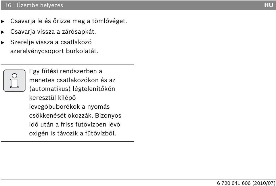 Egy fűtési rendszerben a menetes csatlakozókon és az (automatikus) légtelenítőkön keresztül