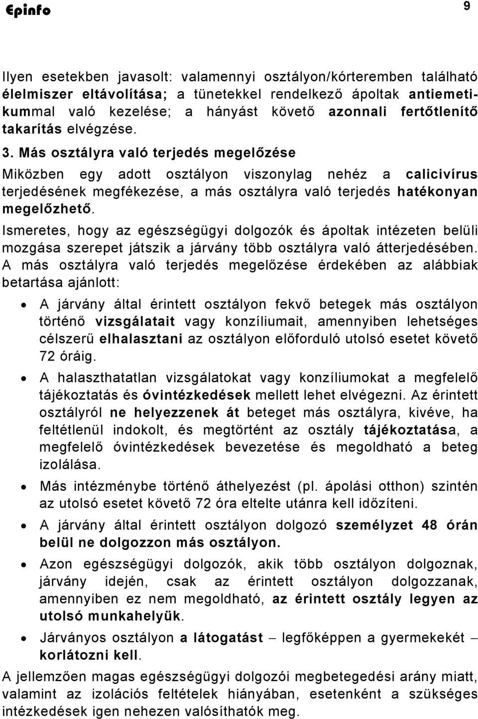 Más osztályra való terjedés megelőzése Miközben egy adott osztályon viszonylag nehéz a calicivírus terjedésének megfékezése, a más osztályra való terjedés hatékonyan megelőzhető.