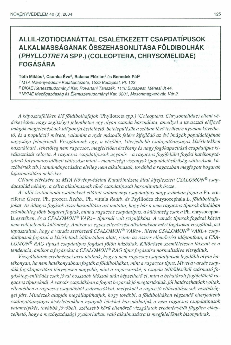 3 NYME Mezőgazdaság és Élemiszertudományi Kar, 9201, Mosonmagyaróvár, Vár 2. A káposztaféléken élő földibolhafajok (Phyllotreta spp.