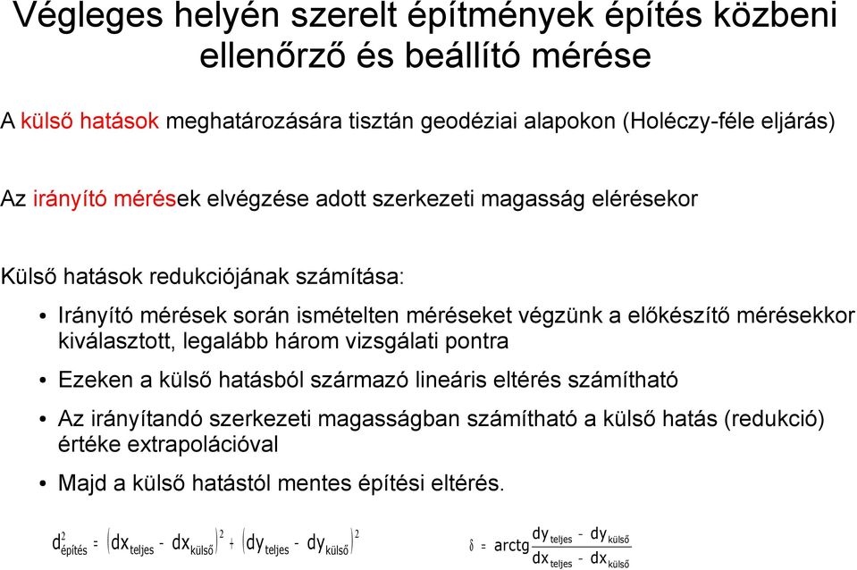 három vizsgálati pontra Ezeken a külső hatásból származó lineáris eltérés számítható Az irányítandó szerkezeti magasságban számítható a külső hatás (redukció) értéke