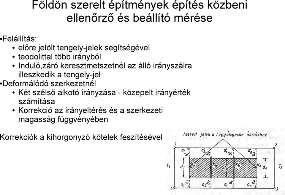 tengely-jel Deformálódó szerkezetnél Két szélső alkotó irányzása - közepelt irányérték számítása