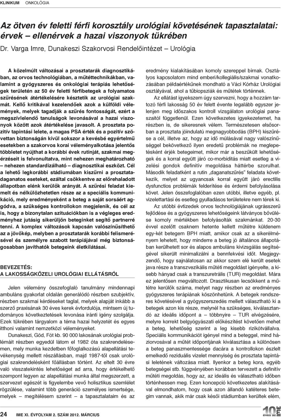 terápiás lehetőségek területén az 50 év feletti férfibetegek a folyamatos szűrésének átértékelésére késztetik az urológiai szakmát.