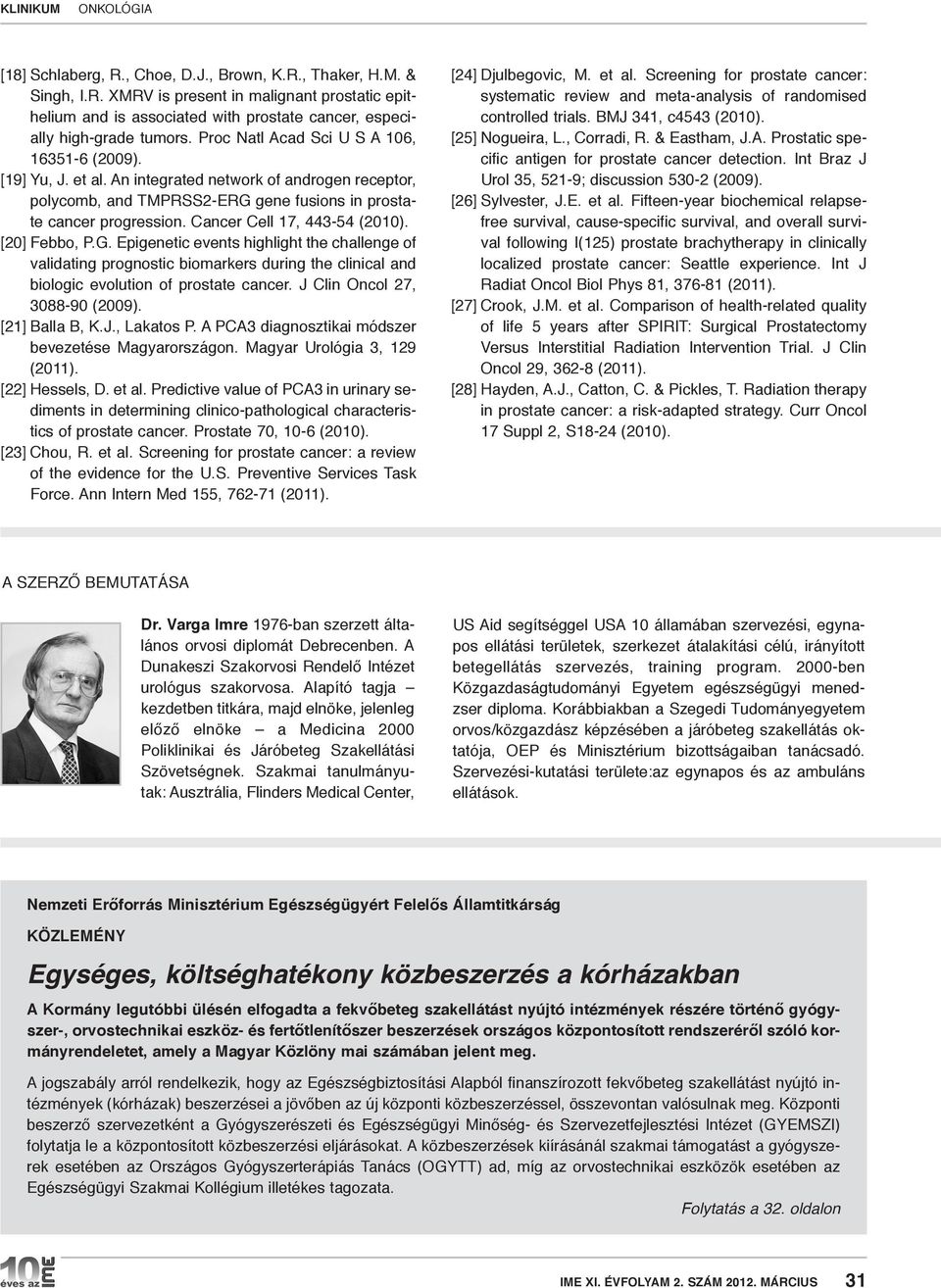 Cancer Cell 17, 443-54 (2010). [20] Febbo, P.G. Epigenetic events highlight the challenge of validating prognostic biomarkers during the clinical and biologic evolution of prostate cancer.
