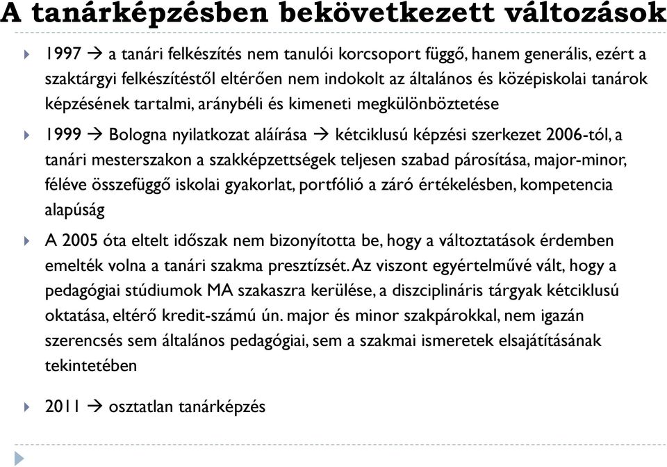 párosítása, major-minor, féléve összefüggő iskolai gyakorlat, portfólió a záró értékelésben, kompetencia alapúság A 2005 óta eltelt időszak nem bizonyította be, hogy a változtatások érdemben emelték