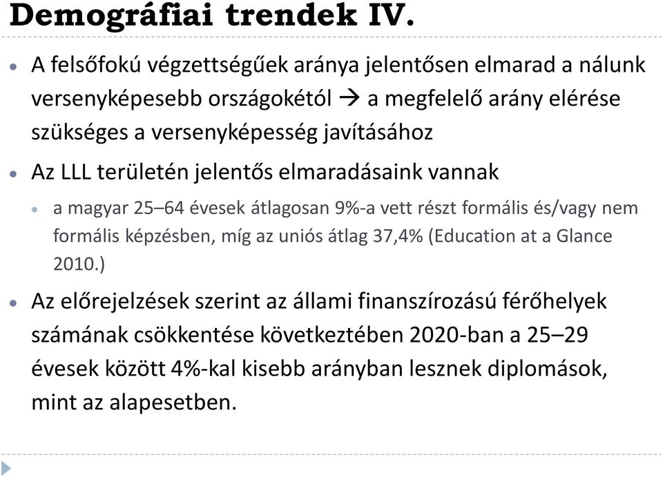 versenyképesség javításához Az LLL területén jelentős elmaradásaink vannak a magyar 25 64 évesek átlagosan 9%-a vett részt formális és/vagy