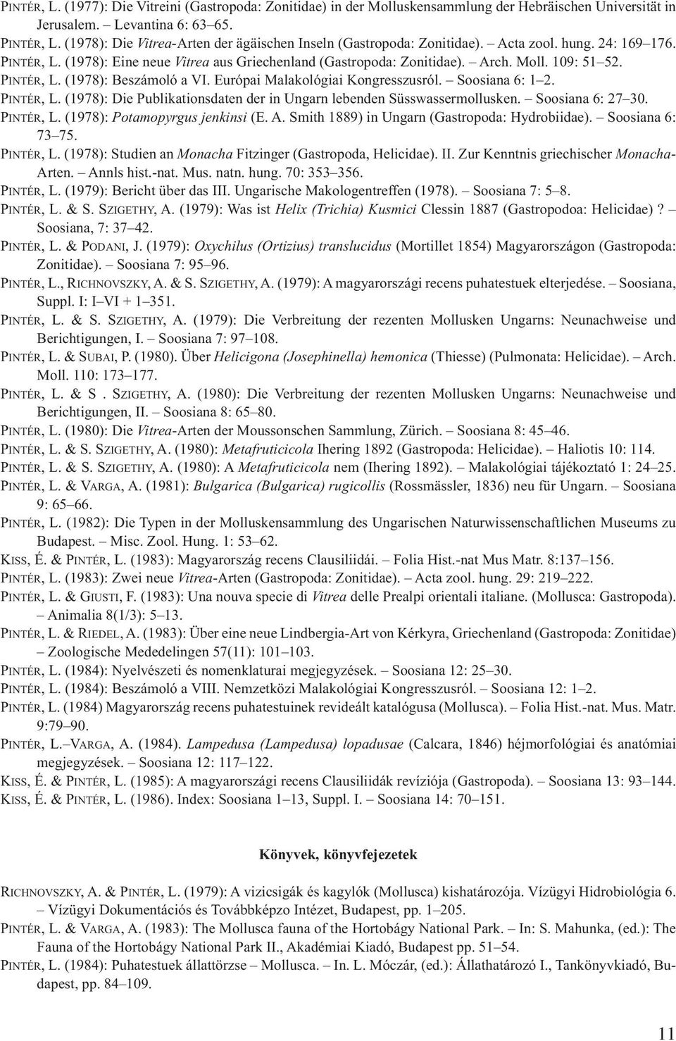 109: 51 52. PINTÉR, L. (1978): Beszámoló a VI. Európai Malakológiai Kongresszusról. Soosiana 6: 1 2. PINTÉR, L. (1978): Die Publikationsdaten der in Ungarn lebenden Süsswassermollusken.