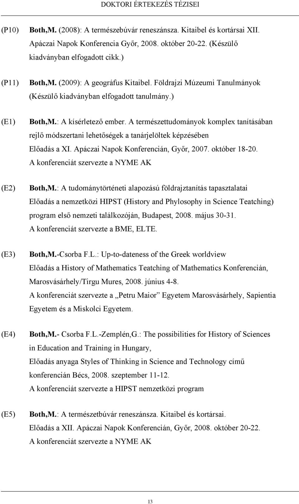 A természettudományok komplex tanításában rejlő módszertani lehetőségek a tanárjelöltek képzésében Előadás a XI. Apáczai Napok Konferencián, Győr, 2007. október 18-20.