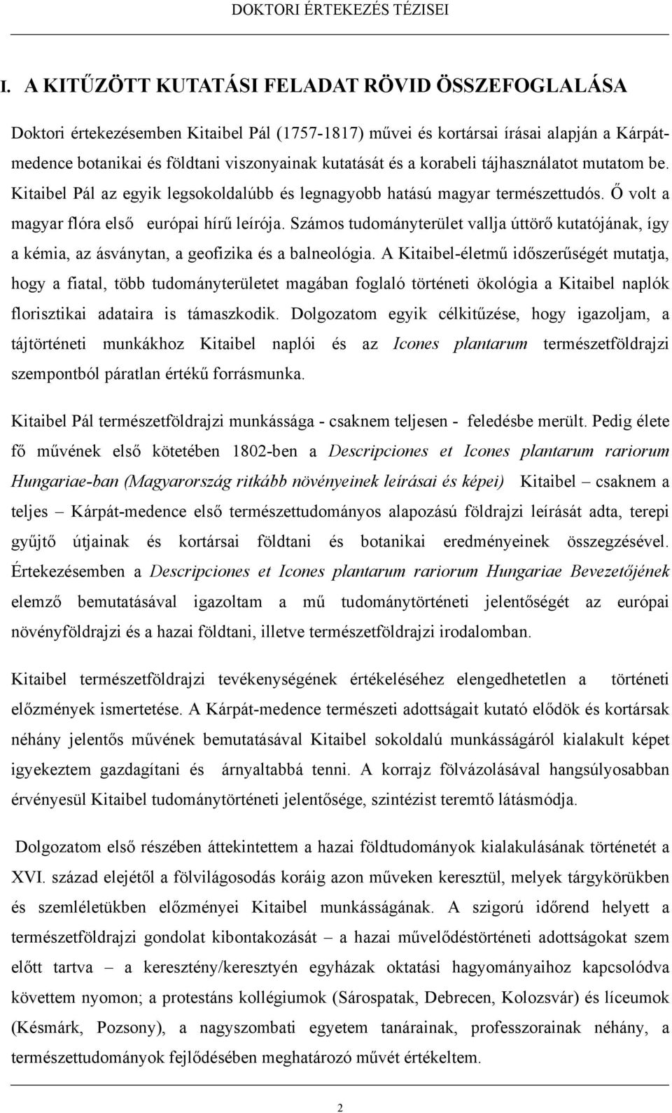 Számos tudományterület vallja úttörő kutatójának, így a kémia, az ásványtan, a geofizika és a balneológia.