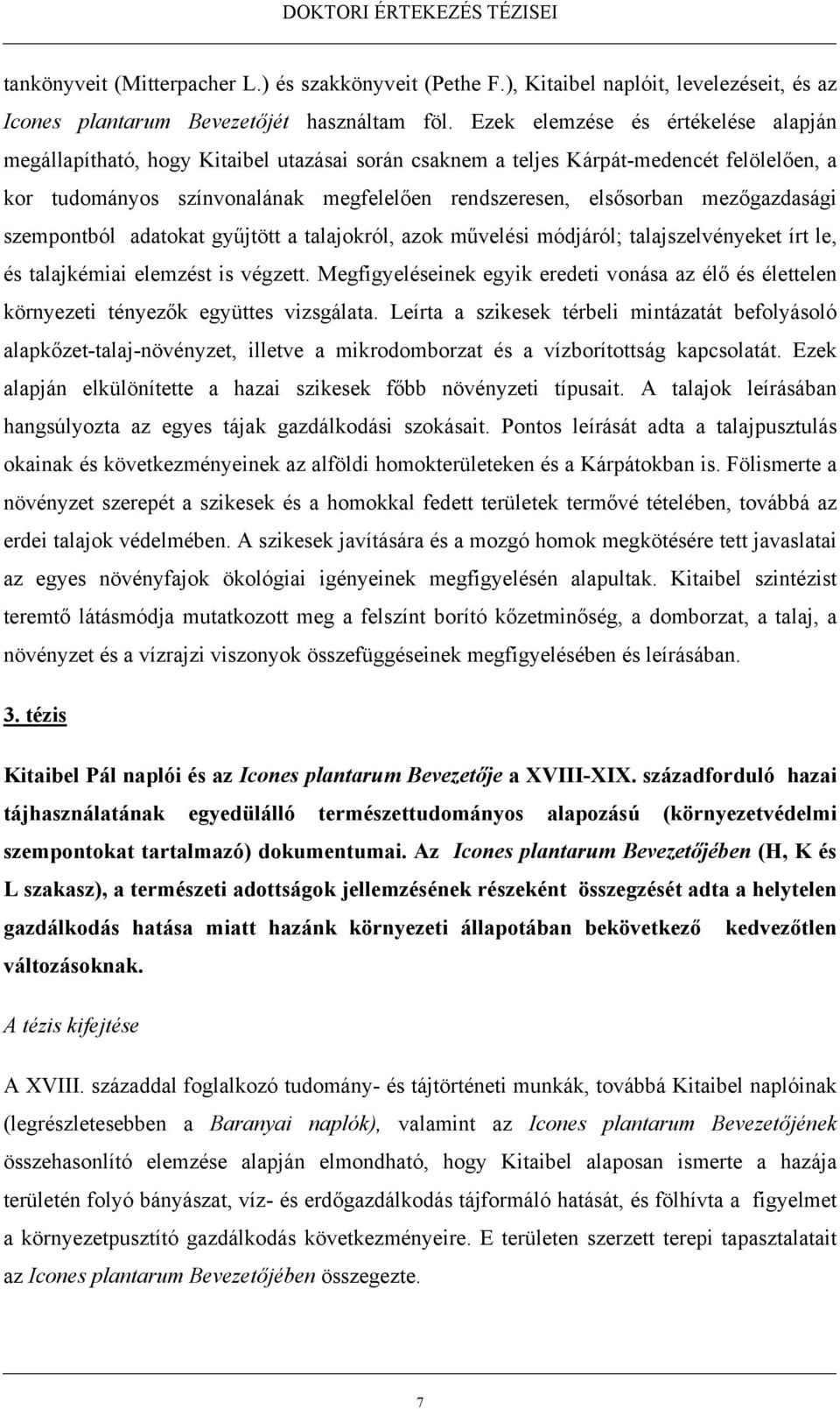 mezőgazdasági szempontból adatokat gyűjtött a talajokról, azok művelési módjáról; talajszelvényeket írt le, és talajkémiai elemzést is végzett.