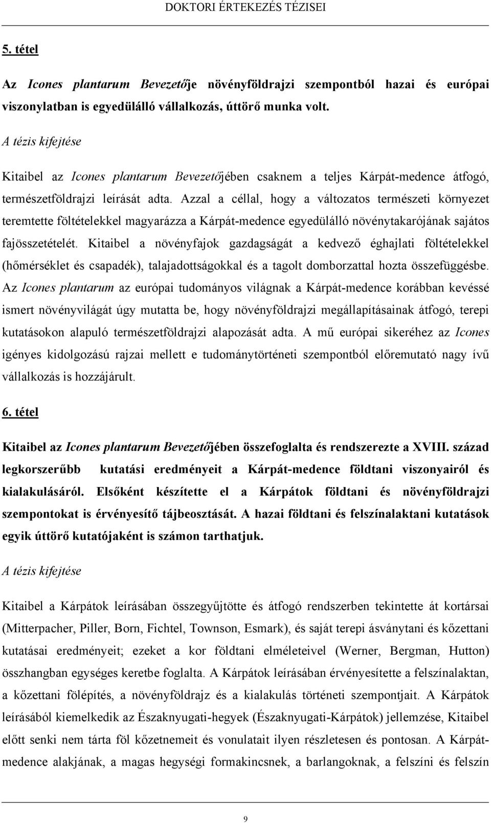 Azzal a céllal, hogy a változatos természeti környezet teremtette föltételekkel magyarázza a Kárpát-medence egyedülálló növénytakarójának sajátos fajösszetételét.