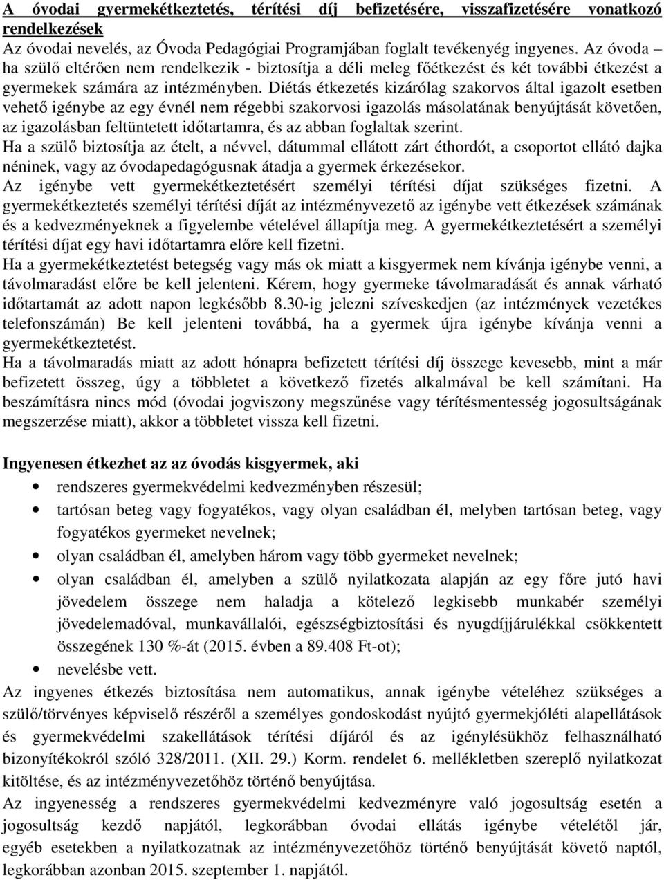 Diétás étkezetés kizárólag szakorvos által igazolt esetben vehető igénybe az egy évnél nem régebbi szakorvosi igazolás másolatának benyújtását követően, az igazolásban feltüntetett időtartamra, és az