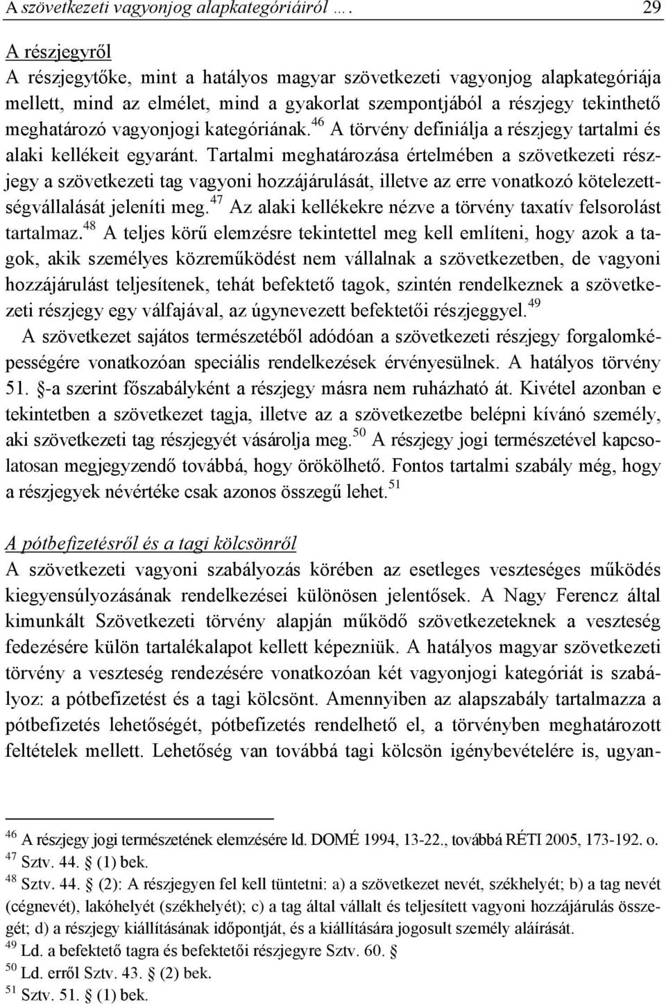 kategóriának. 46 A törvény definiálja a részjegy tartalmi és alaki kellékeit egyaránt.