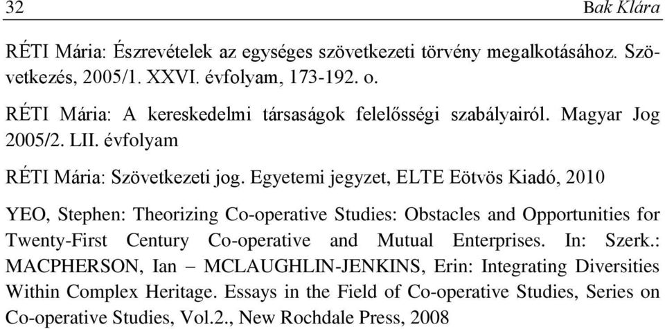 Egyetemi jegyzet, ELTE Eötvös Kiadó, 2010 YEO, Stephen: Theorizing Co-operative Studies: Obstacles and Opportunities for Twenty-First Century Co-operative and