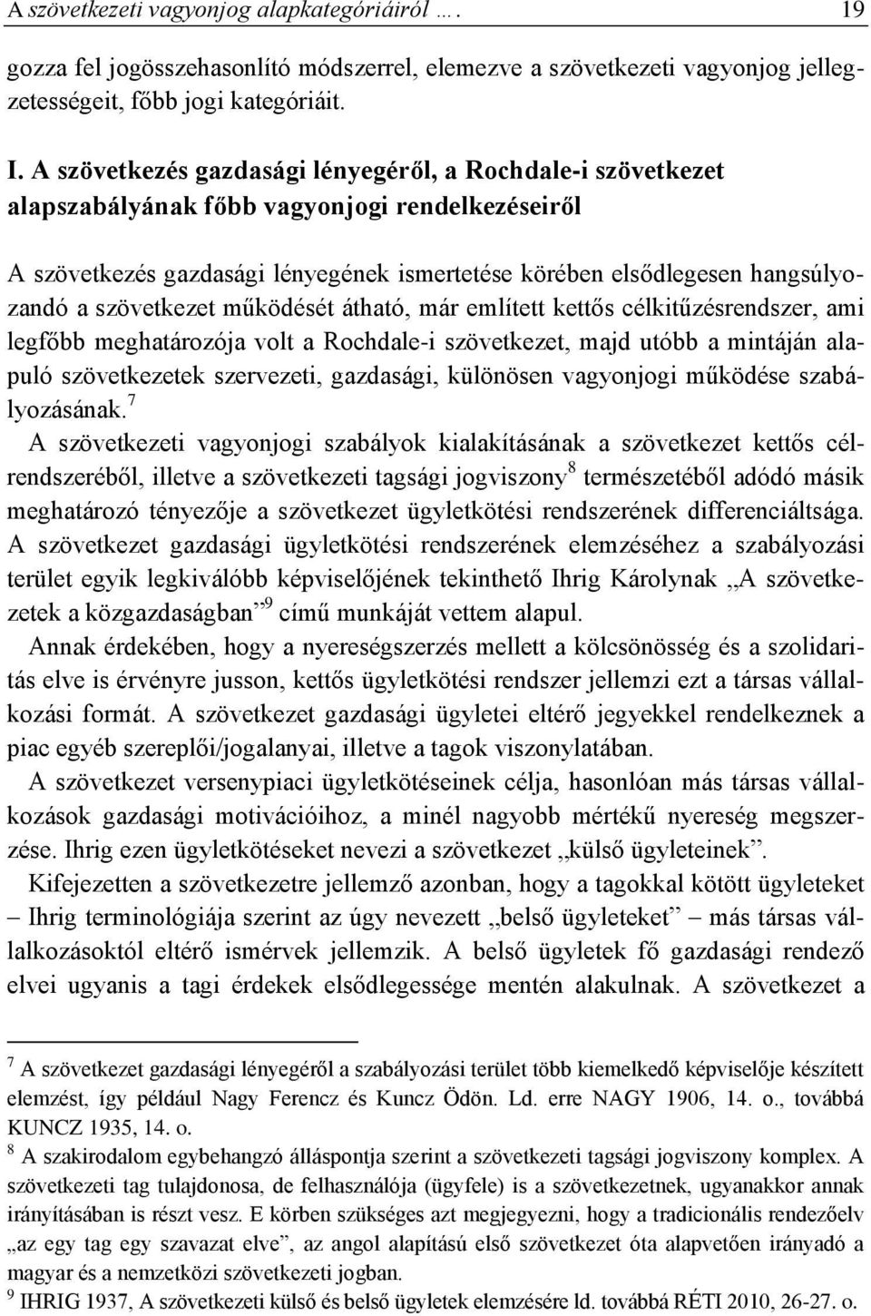 szövetkezet működését átható, már említett kettős célkitűzésrendszer, ami legfőbb meghatározója volt a Rochdale-i szövetkezet, majd utóbb a mintáján alapuló szövetkezetek szervezeti, gazdasági,