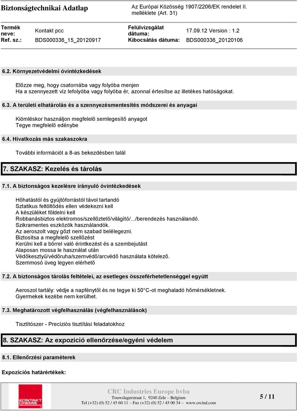 Hivatkozás más szakaszokra További információt a 8-as bekezdésben talál 7. SZAKASZ: Kezelés és tárolás 7.1.