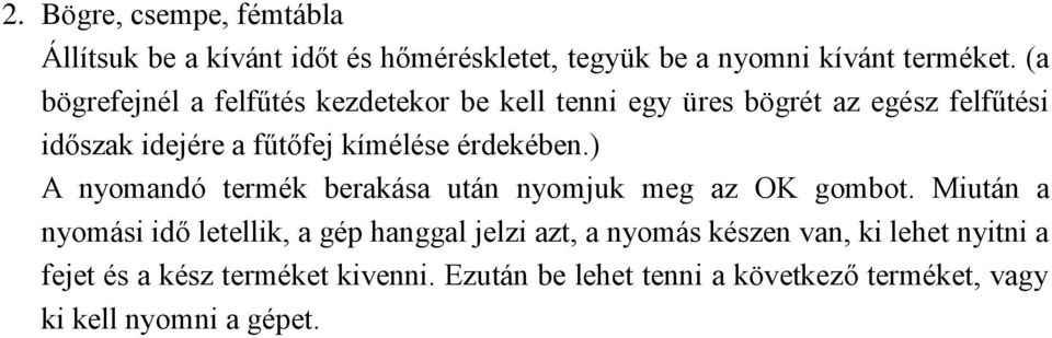 érdekében.) A nyomandó termék berakása után nyomjuk meg az OK gombot.