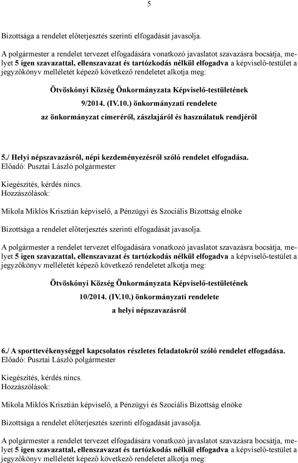 melléletét képező következő rendeletet alkotja meg: Ötvöskónyi Község Önkormányzata Képviselő-testületének 9/2014. (IV.10.