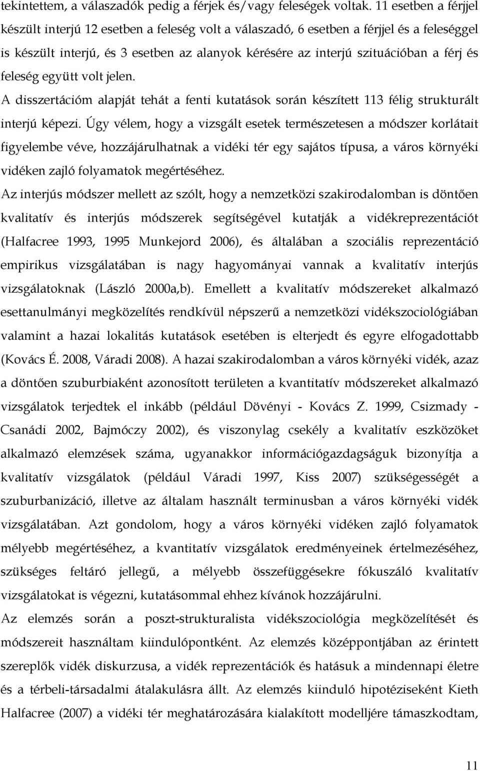 feleség együtt volt jelen. A disszertációm alapját tehát a fenti kutatások során készített 113 félig strukturált interjú képezi.