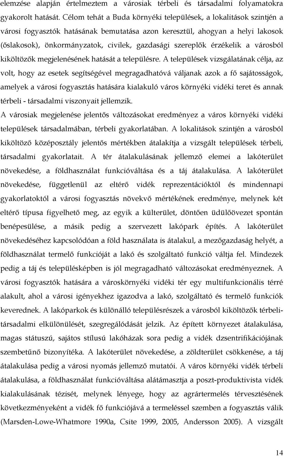 szereplők érzékelik a városból kiköltözők megjelenésének hatását a településre.