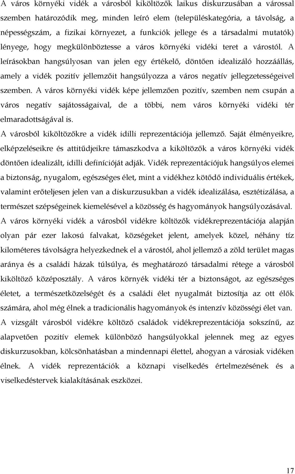 A leírásokban hangsúlyosan van jelen egy értékelő, döntően idealizáló hozzáállás, amely a vidék pozitív jellemzőit hangsúlyozza a város negatív jellegzetességeivel szemben.