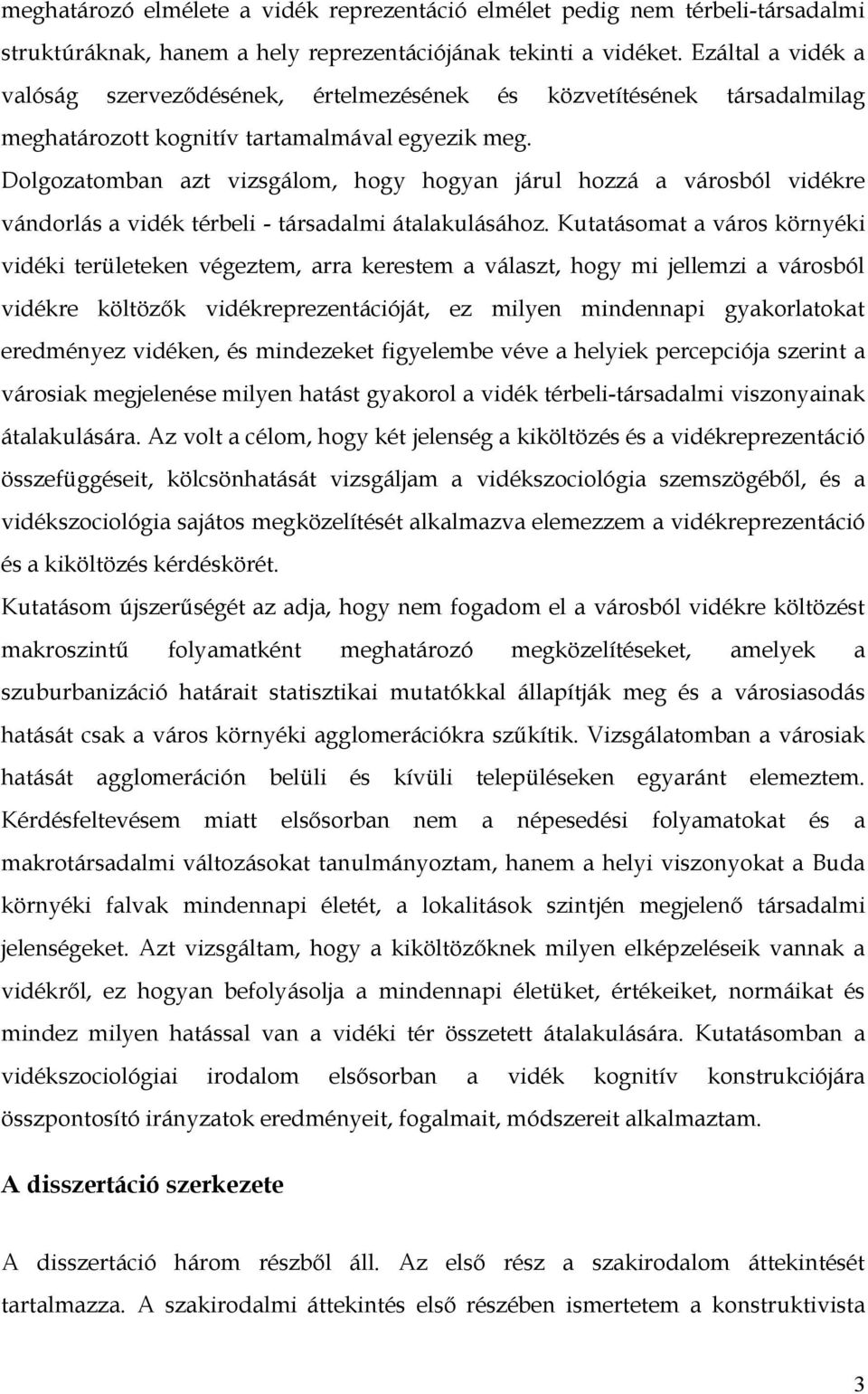 Dolgozatomban azt vizsgálom, hogy hogyan járul hozzá a városból vidékre vándorlás a vidék térbeli - társadalmi átalakulásához.