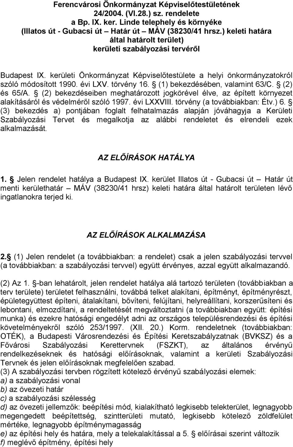 (1) bekezdésében, valamint 63/C. (2) és 65/A. (2) bekezdéseiben meghatározott jogkörével élve, az épített környezet alakításáról és védelméről szóló 1997. évi LXXVIII. törvény (a továbbiakban: Étv.