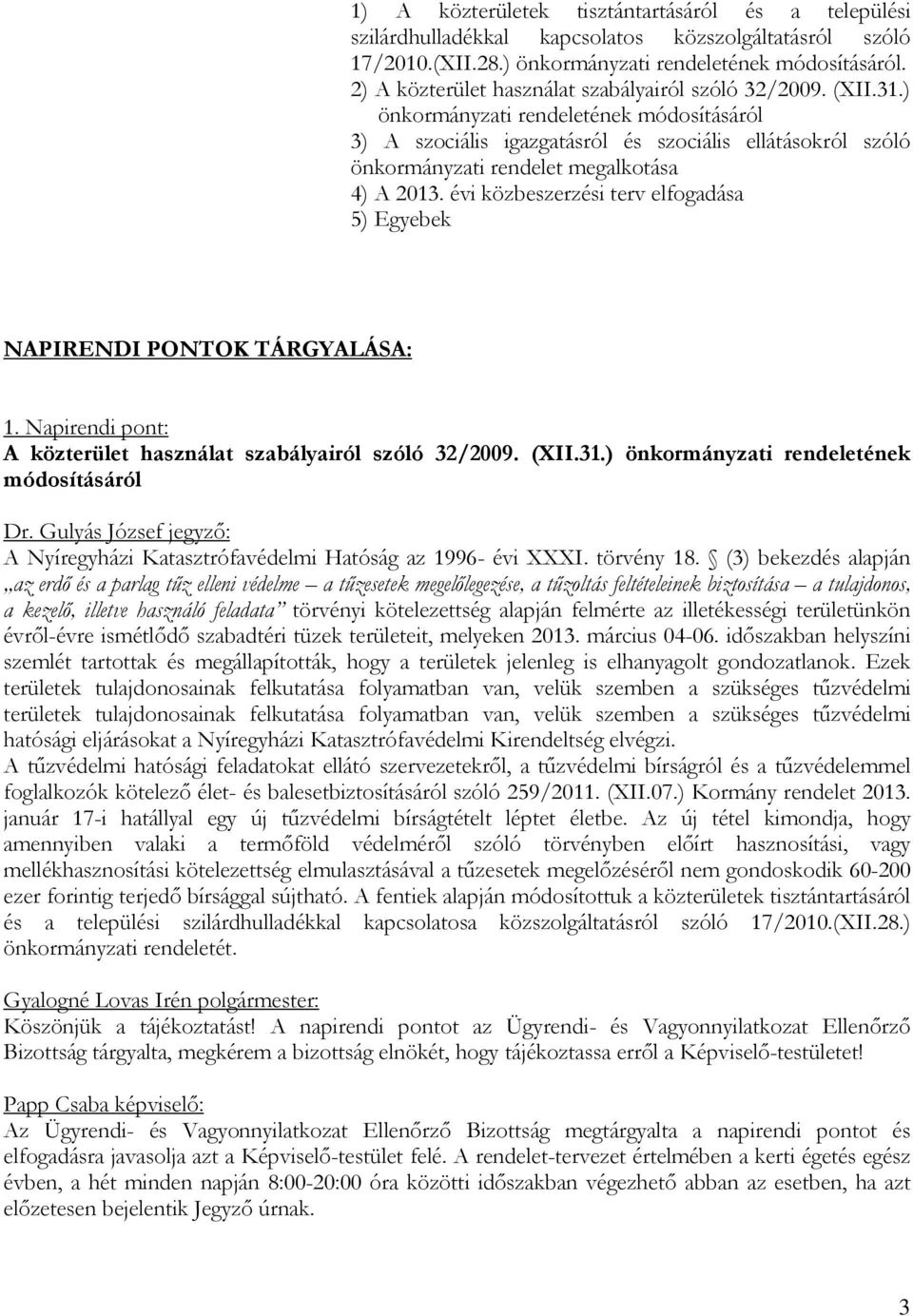 ) önkormányzati rendeletének módosításáról 3) A szociális igazgatásról és szociális ellátásokról szóló önkormányzati rendelet megalkotása 4) A 2013.