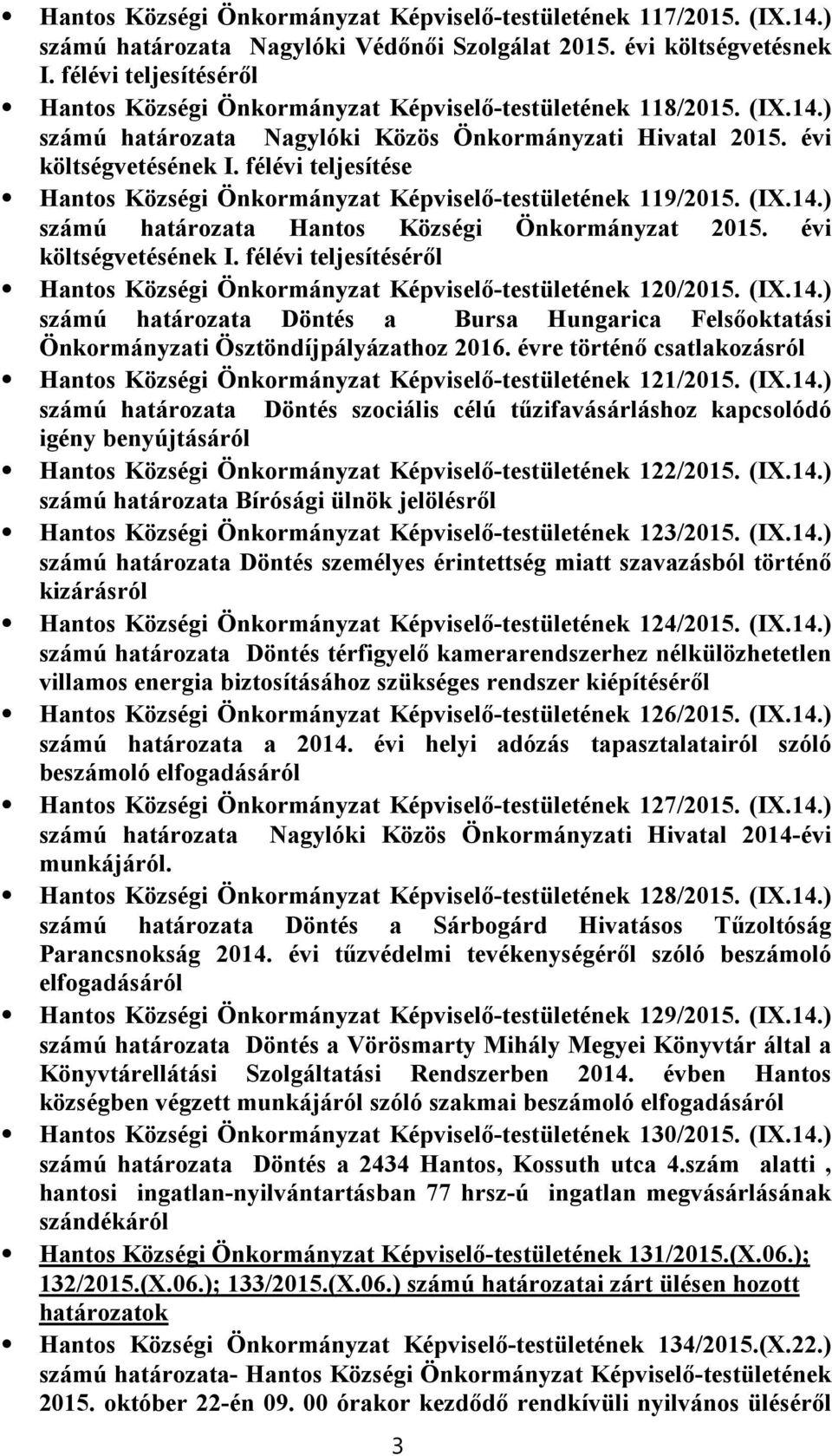 félévi teljesítése Hantos Községi Önkormányzat Képviselő-testületének 119/2015. (IX.14.) számú határozata Hantos Községi Önkormányzat 2015. évi költségvetésének I.