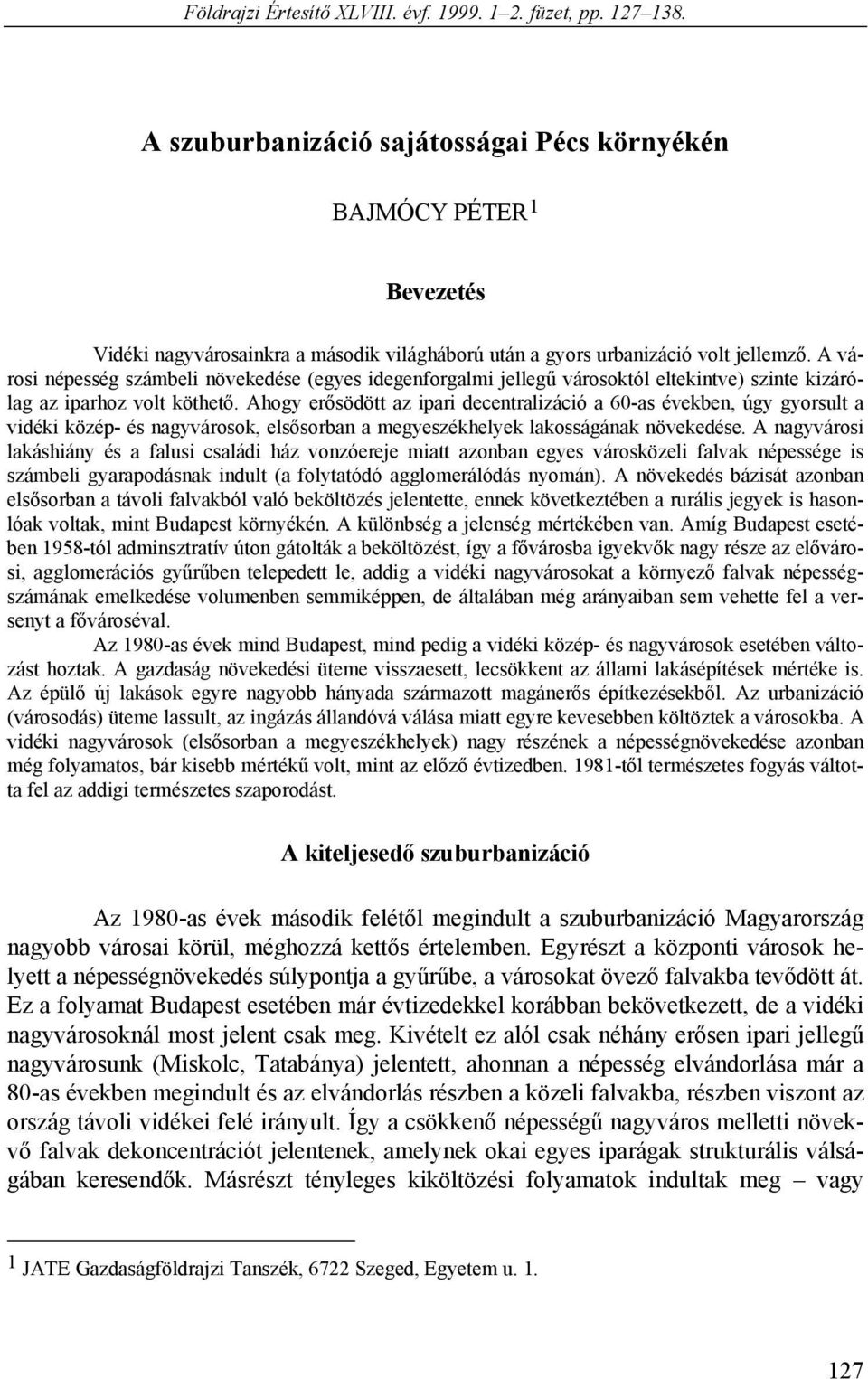 A városi népesség számbeli növekedése (egyes idegenforgalmi jellegű városoktól eltekintve) szinte kizárólag az iparhoz volt köthető.