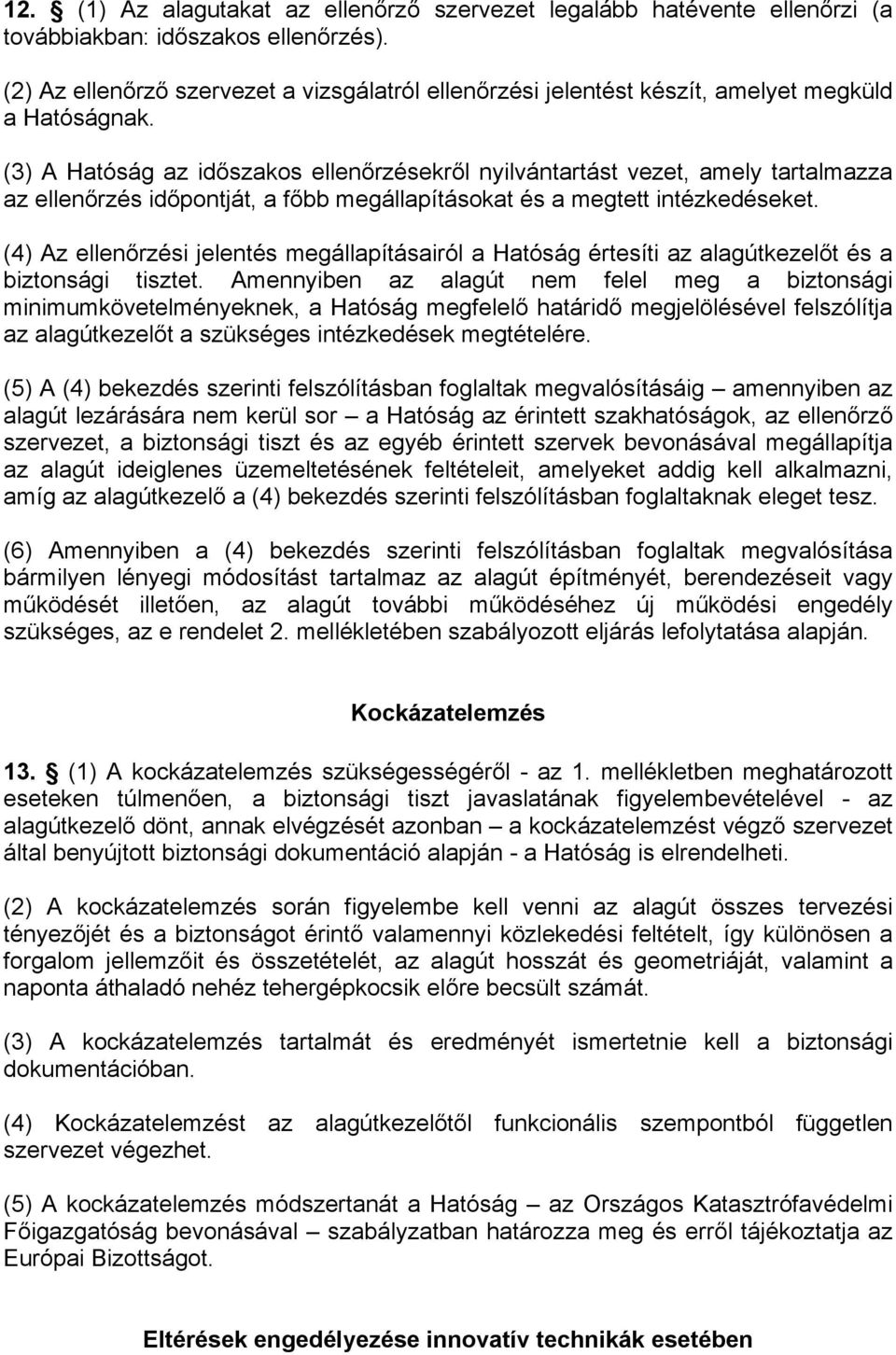 (3) A Hatóság az időszakos ellenőrzésekről nyilvántartást vezet, amely tartalmazza az ellenőrzés időpontját, a főbb megállapításokat és a megtett intézkedéseket.