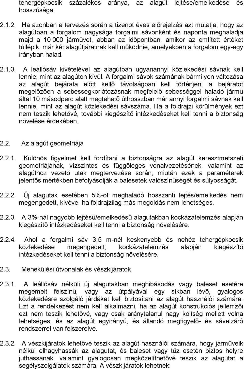 amikor az említett értéket túllépik, már két alagútjáratnak kell működnie, amelyekben a forgalom egy-egy irányban halad. 2.1.3.