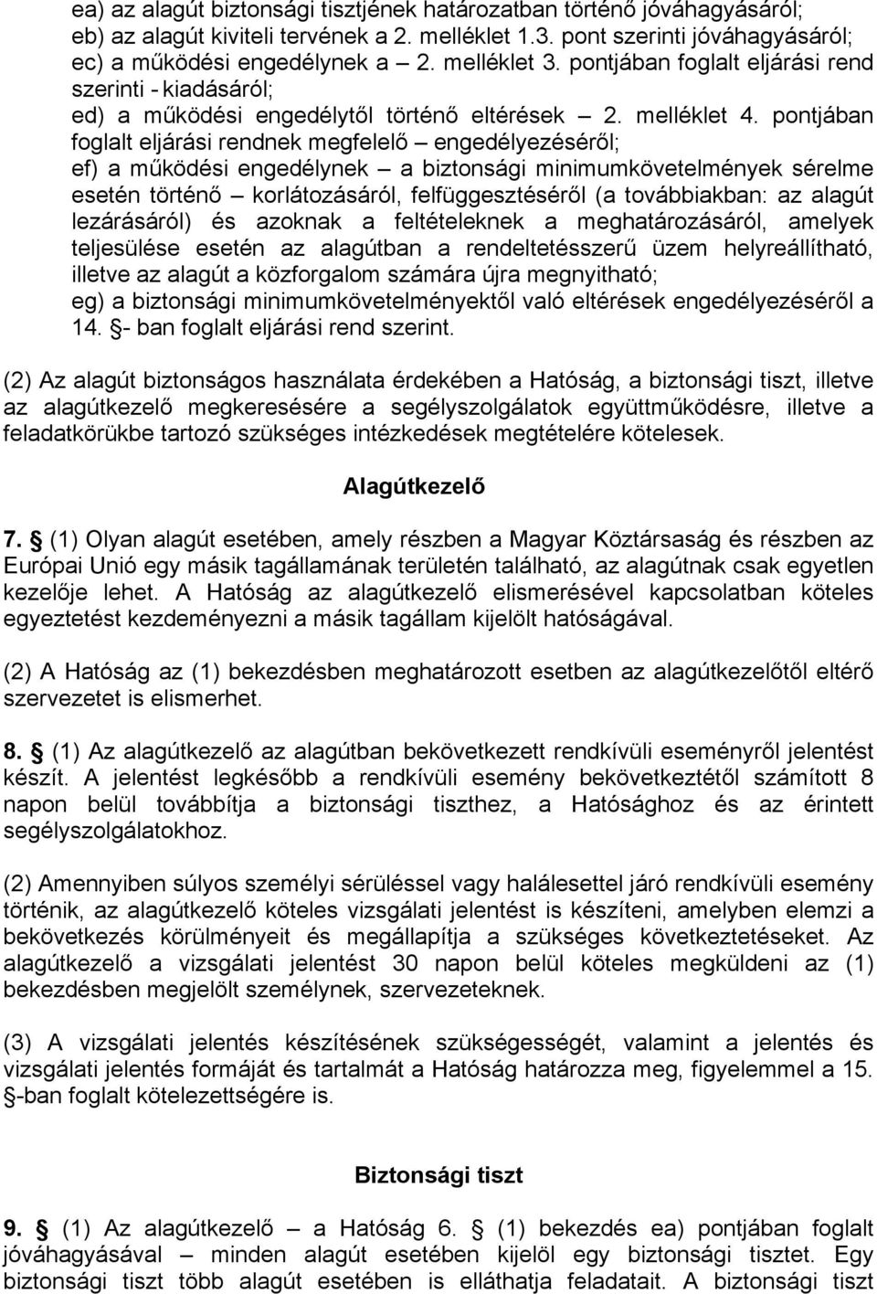 pontjában foglalt eljárási rendnek megfelelő engedélyezéséről; ef) a működési engedélynek a biztonsági minimumkövetelmények sérelme esetén történő korlátozásáról, felfüggesztéséről (a továbbiakban: