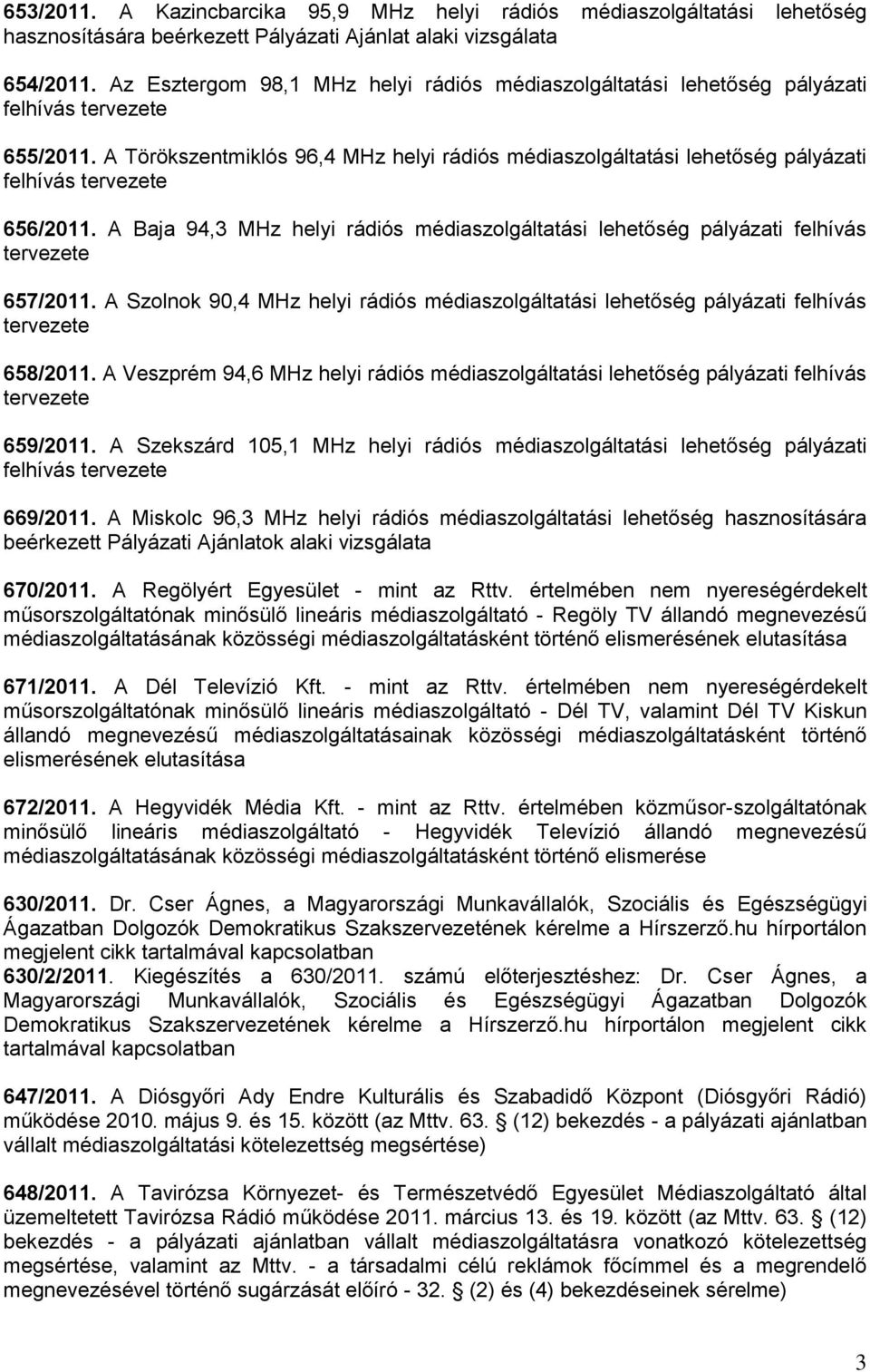 A Törökszentmiklós 96,4 MHz helyi rádiós médiaszolgáltatási lehetőség pályázati felhívás tervezete 656/2011.