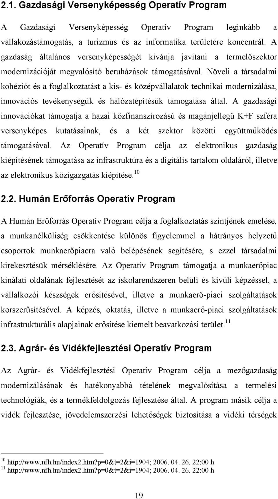 Növeli a társadalmi kohéziót és a foglalkoztatást a kis- és középvállalatok technikai modernizálása, innovációs tevékenységük és hálózatépítésük támogatása által.