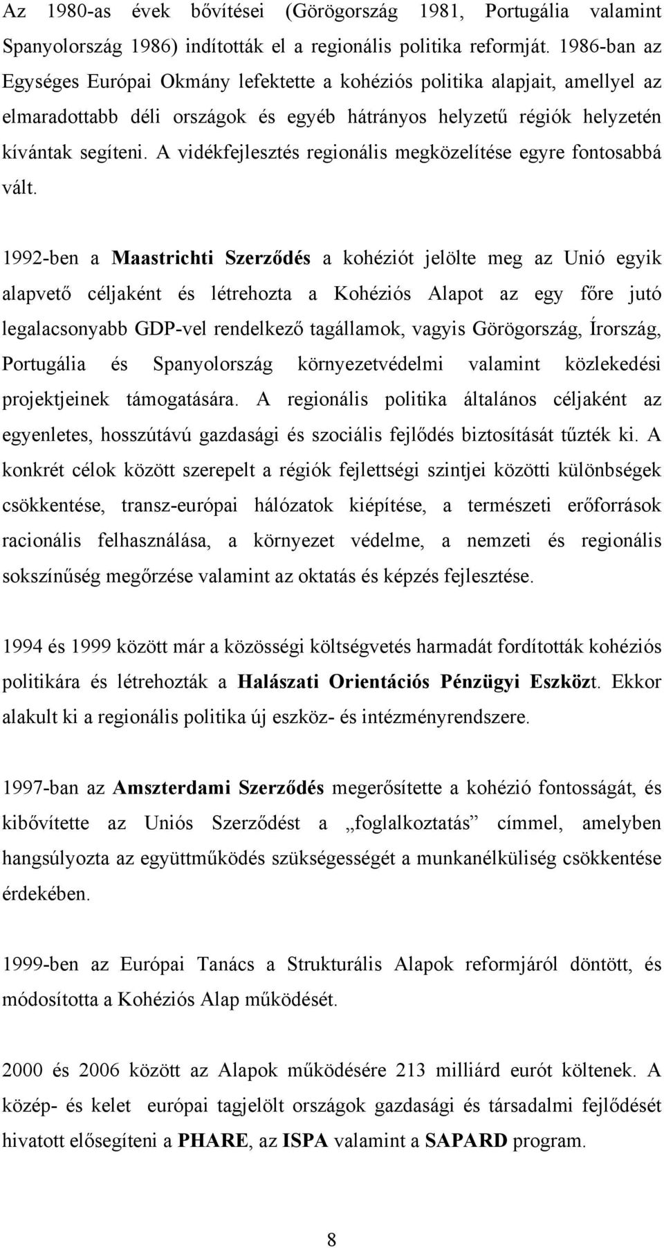 A vidékfejlesztés regionális megközelítése egyre fontosabbá vált.