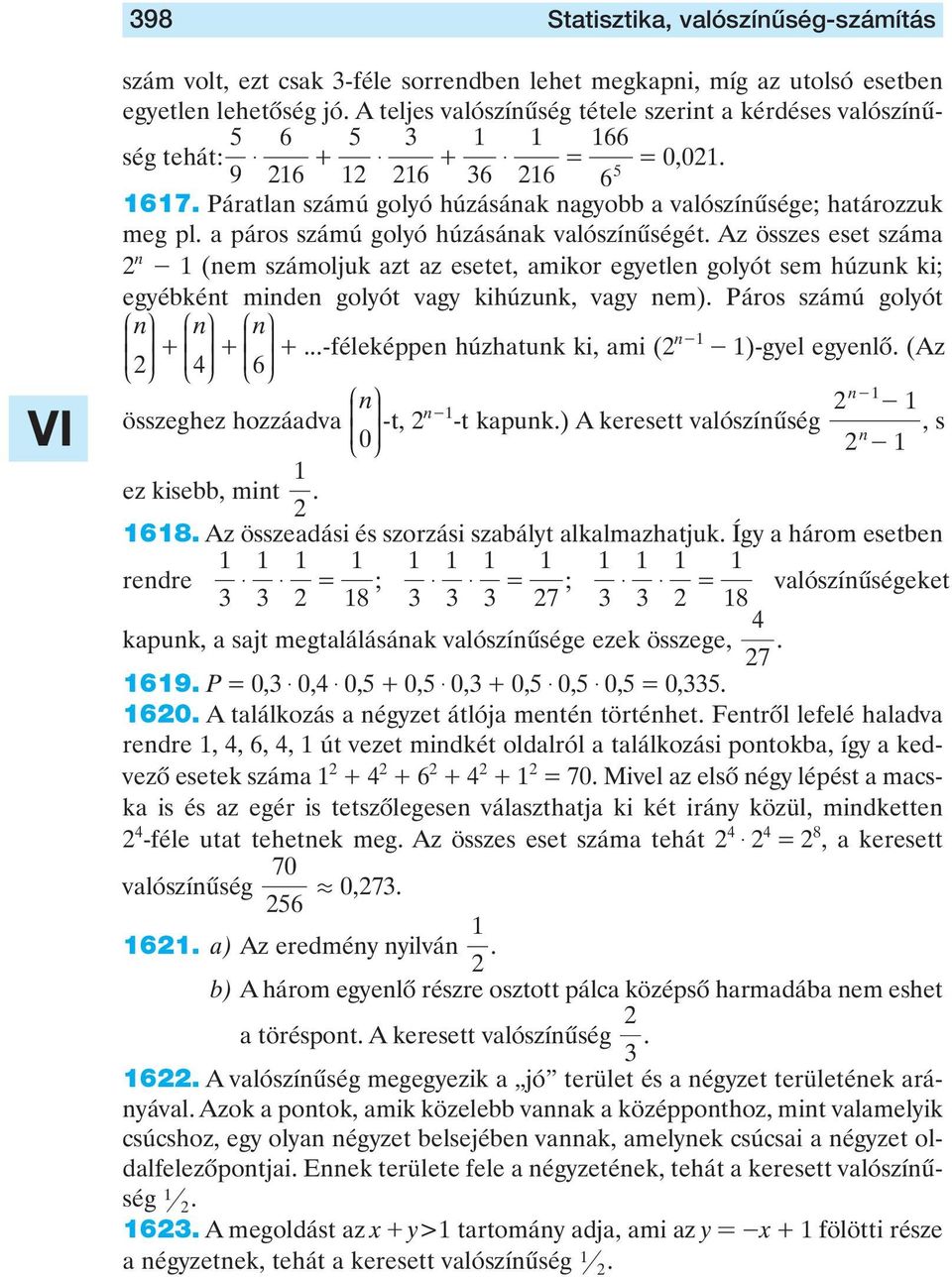 egyetlen golyót sem húzunk ki; egyébként minden golyót vagy kihúzunk, vagy nem) áros számú golyót n n n + + + -féleképpen húzhatunk ki, ami ( n- - )-gyel egyenlô (Az összeghez hozzáadva n n- 0 -t, -