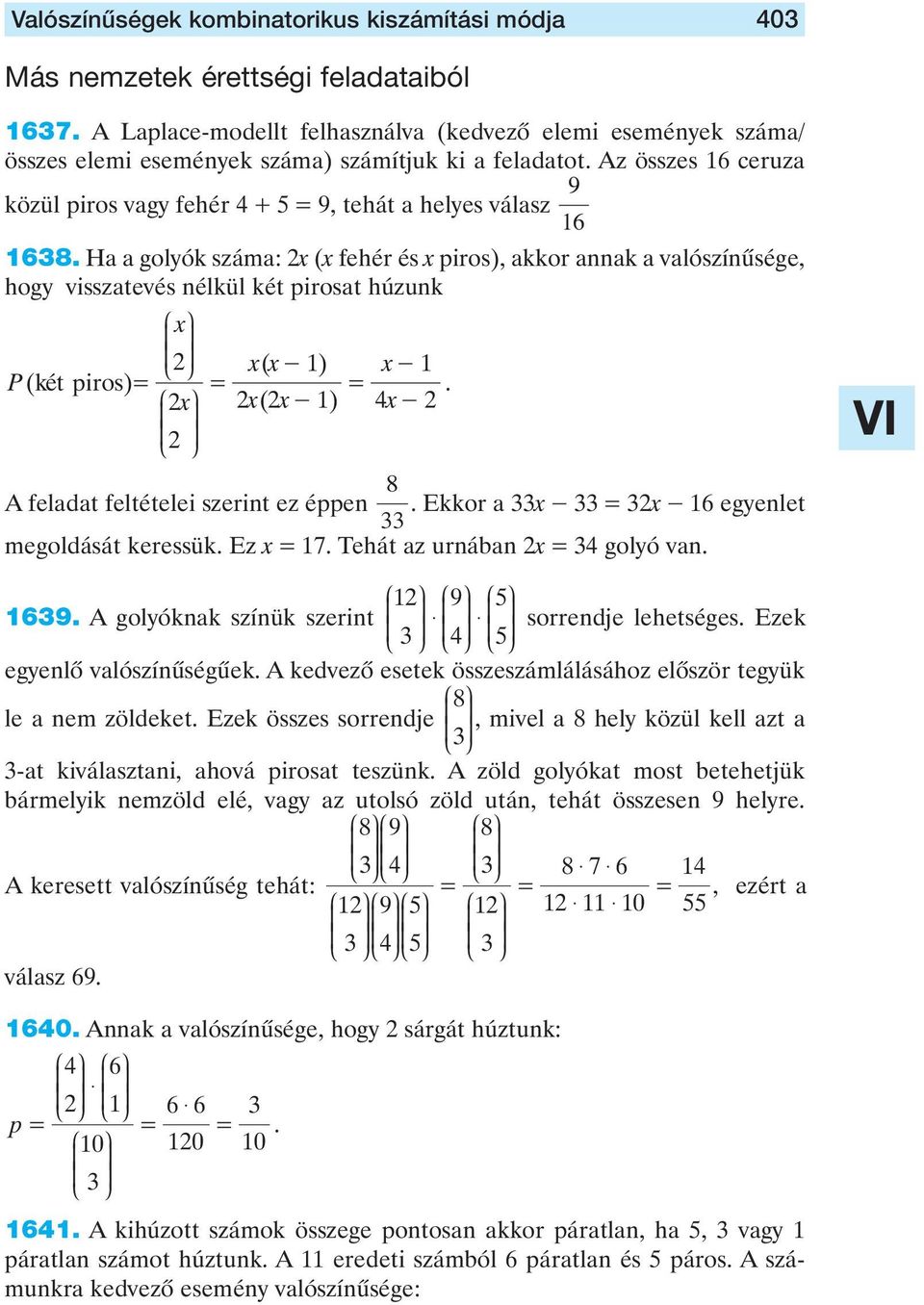 xx ( - ) x - (ke t piros) x x( x- ) x - 8 A feladat feltételei szerint ez éppen Ekkor a x - x - egyenlet megoldását keressük Ez x 7 Tehát az urnában x golyó van 9 A golyóknak színük szerint 9