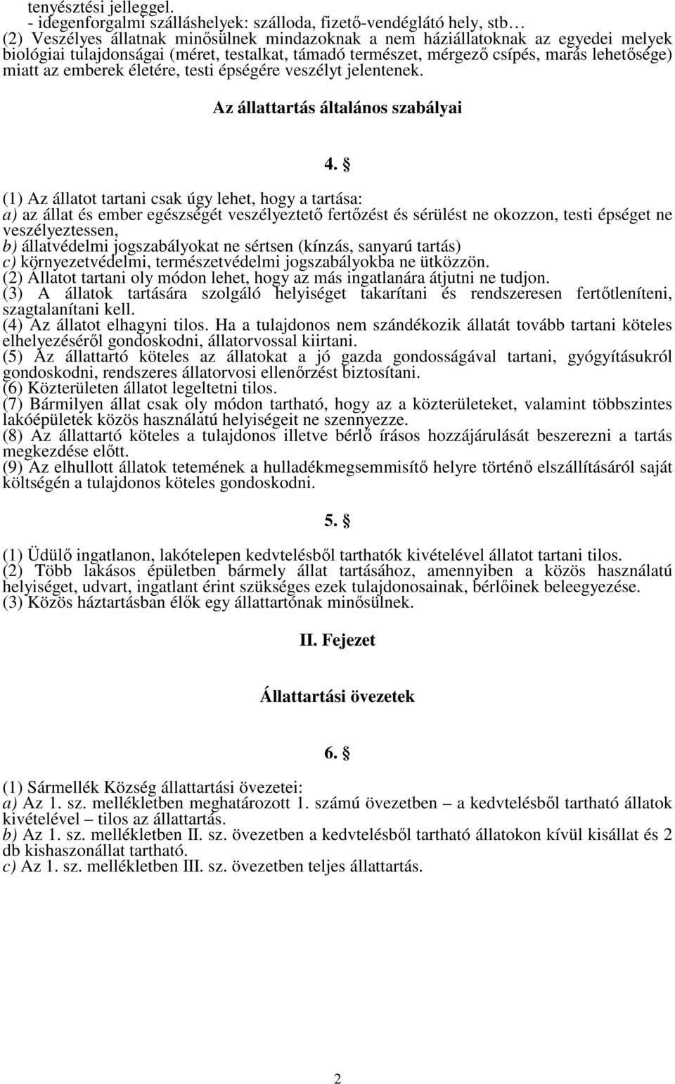 támadó természet, mérgező csípés, marás lehetősége) miatt az emberek életére, testi épségére veszélyt jelentenek. Az állattartás általános szabályai 4.