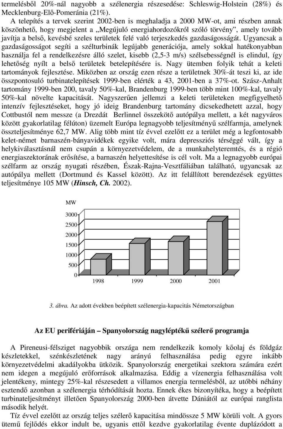 szeles területek felé való terjeszkedés gazdaságosságát.