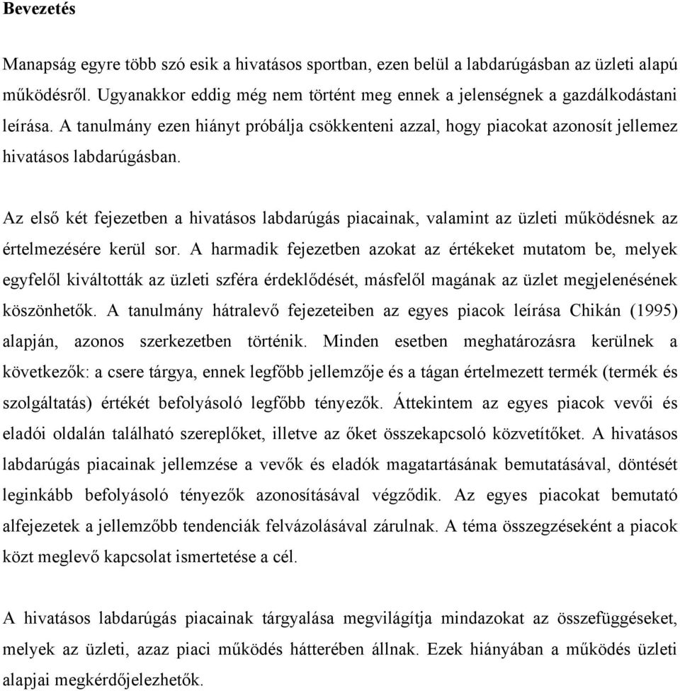 Az első két fejezetben a hivatásos labdarúgás piacainak, valamint az üzleti működésnek az értelmezésére kerül sor.