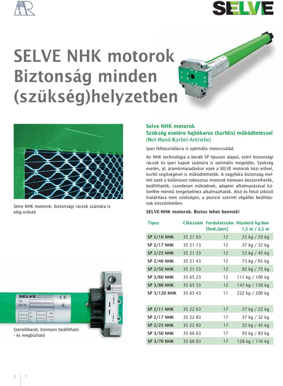 áramkimaradáskor ezek a SELVE motorok kézi erõvel, kurbli segítségével is mûködtethetõk.