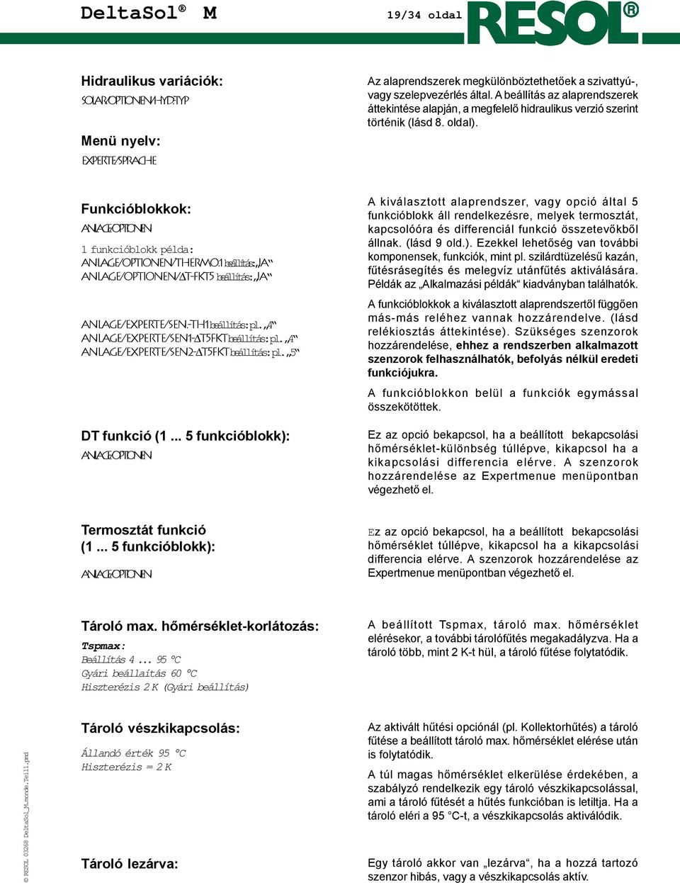 1 beállítás: Ja Anlage/Optionen/ T-Fkt5 beállítás: Ja Anlage/Experte/Sen.-Th1 beállítás:pl. 4 Anlage/Experte/Sen1- T5Fkt beállítás:pl. 4 Anlage/Experte/Sen2- T5Fkt beállítás:pl. 5 DT funkció (1.