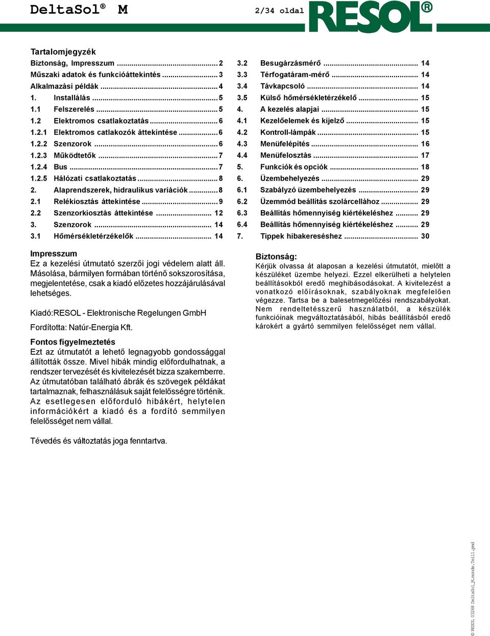 2 Szenzorkiosztás áttekintése... 12 3. Szenzorok... 14 3.1 Hõmérsékletérzékelõk... 14 Impresszum Ez a kezelési útmutató szerzõi jogi védelem alatt áll.