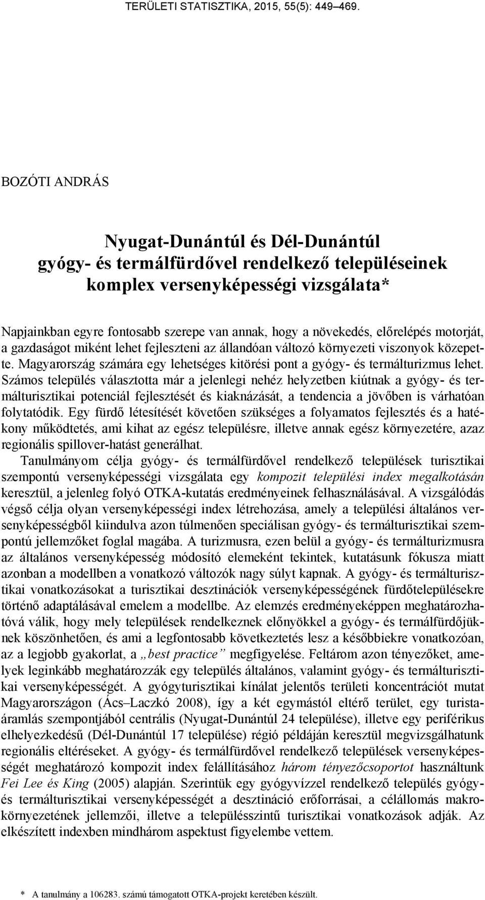 Számos település választotta már a jelenlegi nehéz helyzetben kiútnak a gyógy- és termálturisztikai potenciál fejlesztését és kiaknázását, a tendencia a jövőben is várhatóan folytatódik.