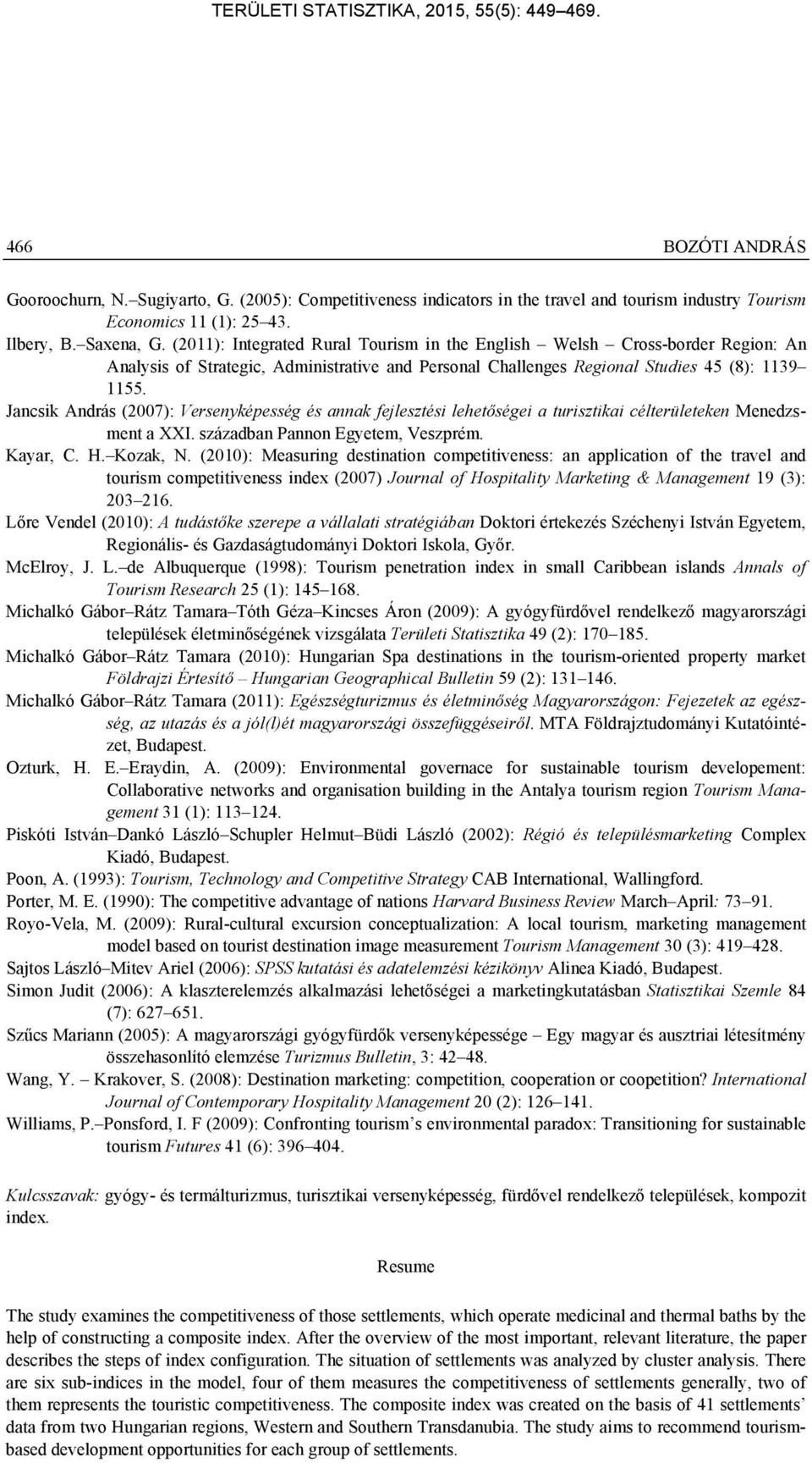 Jancsik András (2007): Versenyképesség és annak fejlesztési lehetőségei a turisztikai célterületeken Menedzsment a XXI. században Pannon Egyetem, Veszprém. Kayar, C. H. Kozak, N.