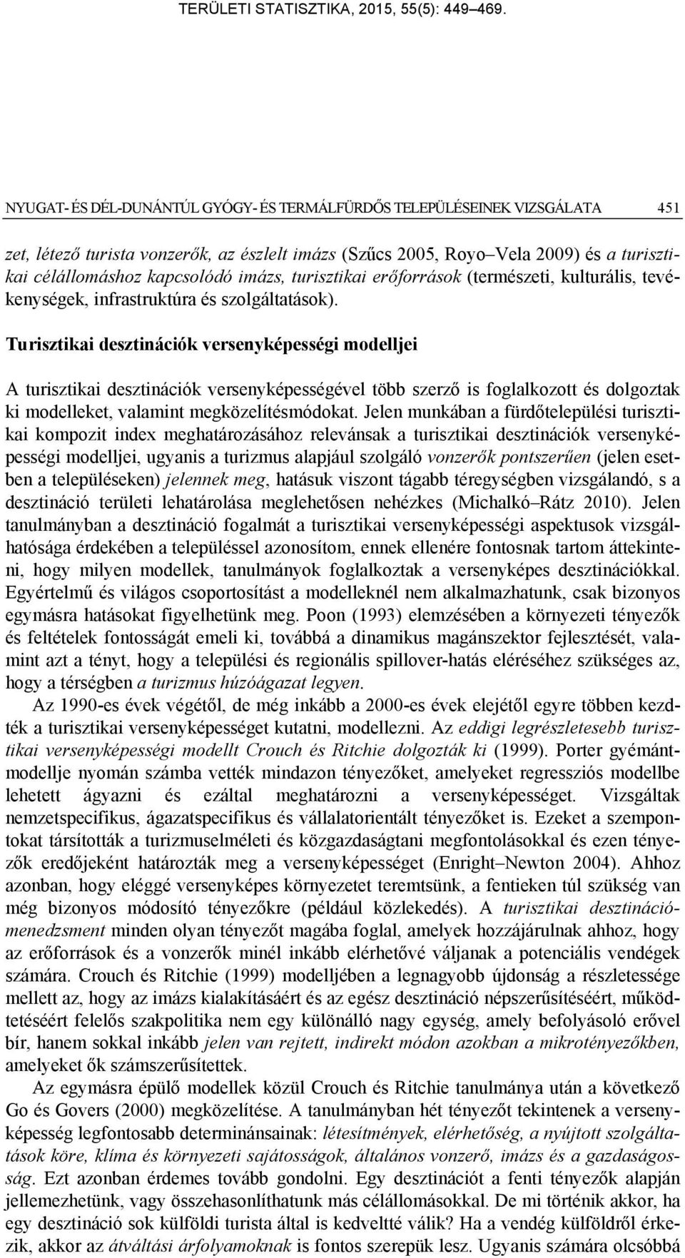 Turisztikai desztinációk versenyképességi modelljei A turisztikai desztinációk versenyképességével több szerző is foglalkozott és dolgoztak ki modelleket, valamint megközelítésmódokat.